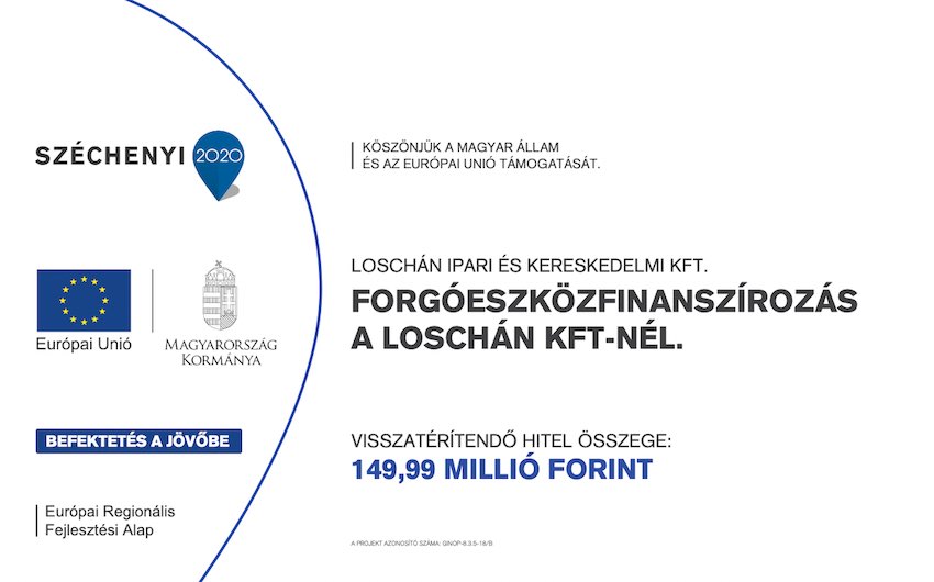 Széchenyi 2020 pályázati tábla – Forgóeszközfinanszírozás a Loschán Kft-nél, GINOP-8.3.5-18/B